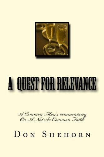 A Quest For Relevance A Common Man's Commentary on a Not So Common Faith.