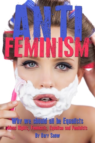 Anti-feminism Why We Should All be Equalists : Mens Rights, Feminazis, Equalism and Feminists
