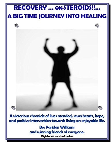 Recovery on Steroids/ a Big Time Journey Into Healing