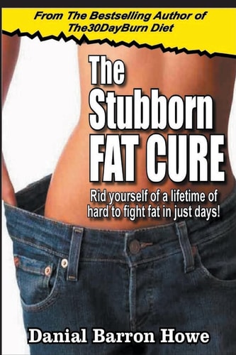 The Stubborn Fat Cure Rid Yourself Of A Lifetime Of Hard To Fight Fat In Just Days!