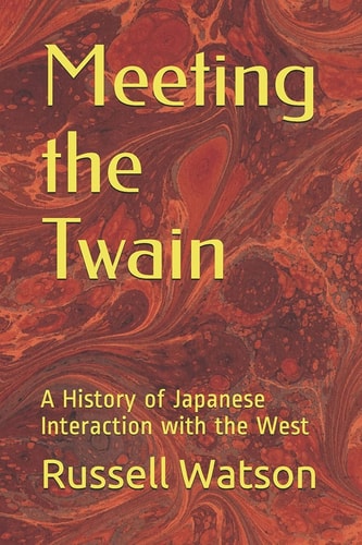 Meeting the Twain A History of Japanese Interaction with the West