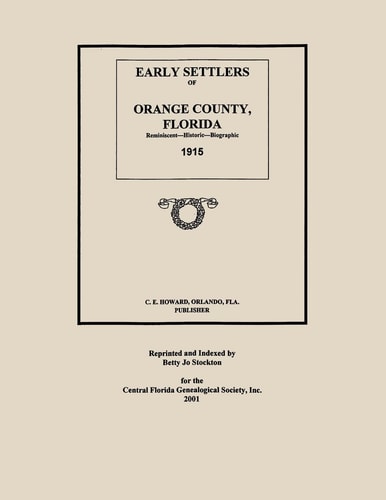 Early Settlers of Orange County, Florida Reminiscent - Historic - Biographic 1915