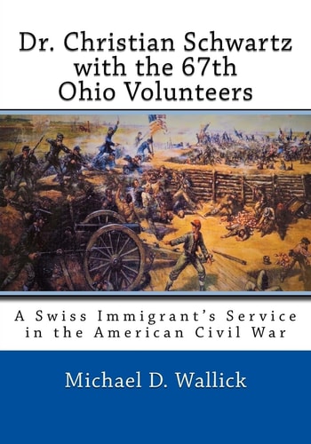 Dr. Christian Schwartz with the 67th Ohio Volunteers