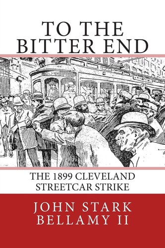 To the Bitter End The 1899 Cleveland Streetcar Strike