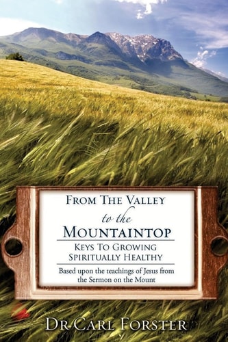 From The Valley to the Mountaintop Keys To Growing Spiritually Healthy