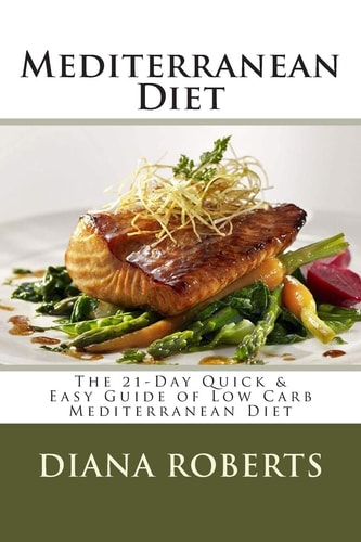 Mediterranean Diet The 21-Day Quick and Easy Guide of Low Carb Mediterranean Diet