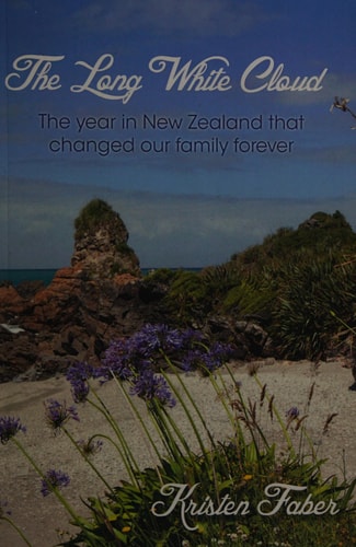 The Long White Cloud The Year in New Zealand That Changed Our Family Forever
