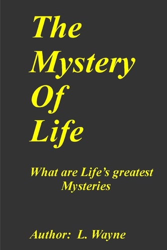 The Mystery of Life The Mystery of Our Purpose