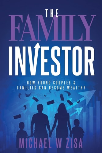 The Family Investor How Young Couples and Families Can Become Wealthy