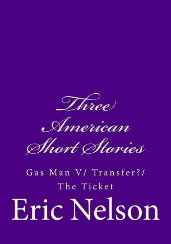 Three American Short Stories Gas Man V/ Transfer?/ The Ticket