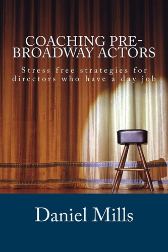 Coaching Pre-Broadway Actors Stress Free Strategies for Directors Who Have a Day Job