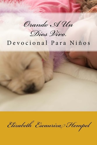 Orando a Un Dios Vivo Devocional Para Niños