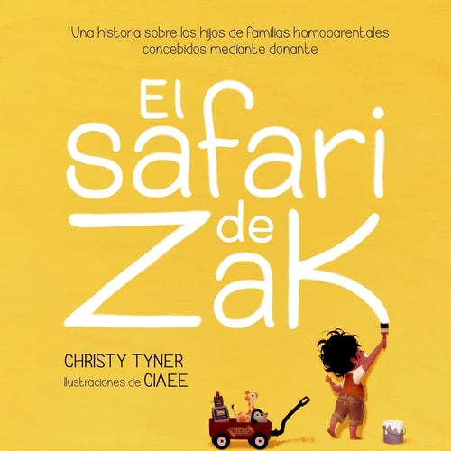 El Safari de Zak Una Historia Sobre Los Hijos de Familias Homoparentales Concebidos Mediante Donante