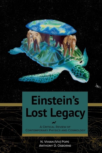 Einstein's Lost Legacy A Critical Review of Contemporary Physics and Cosmology