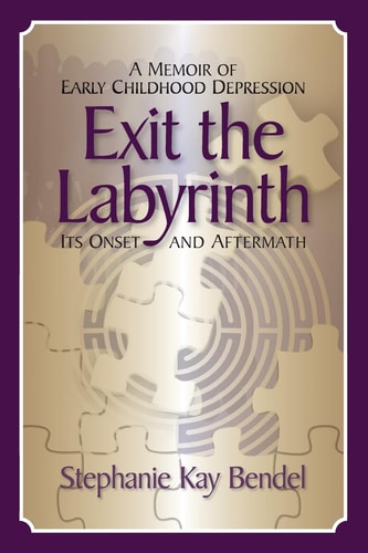 Exit the Labyrinth A Memoir of Early Childhood Depression - Its Onset and Aftermath