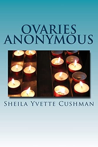 Ovaries Anonymous A Cancer Killers Confessional