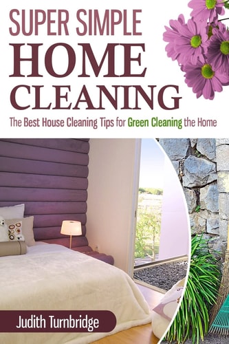 Super Simple Home Cleaning The Best House Cleaning Tips for Green Cleaning the Home