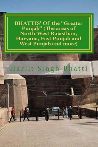 BHATTIS' Of the "Greater Punjab" (The Areas of North-West Rajasthan, Haryana, E Rawals and Royals