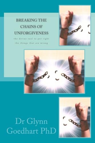 Breaking the Chains of Unforgiveness The Divine Tool to Put Right the Things That Are Wrong