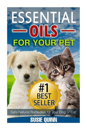 Essential Oils For Your Pet Safe Natural Remedies for Your Dog Or Cat