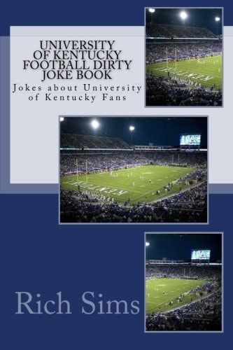 University of Kentucky Football Dirty Joke Book Jokes about University of Kentucky Fans