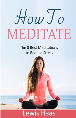 How To Meditate The 8 Best Meditations to Reduce Stress