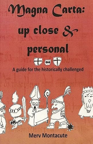 Magna Carta-Up Close and Personal A Guide For The Historically Challenged