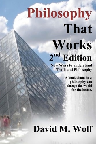 Philosophy That Works, 2nd Edition Revised and Updated