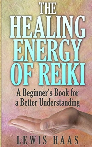 The Healing Energy of Reiki A Beginner's Book for a Better Understanding