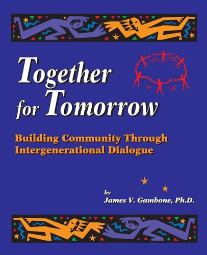 Together for Tomorrow Building Community Through Intergenerational Dialogue