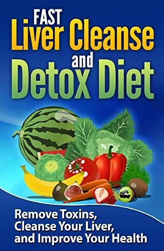 FAST Liver Cleanse and Detox Diet Remove Toxins, Cleanse Your Liver, and Improve Your Health