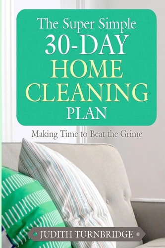 The Super Simple 30-Day Home Cleaning Plan Making Time to Beat the Grime