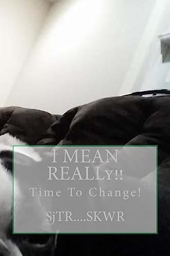 I MEAN REALLy!! Time For Change