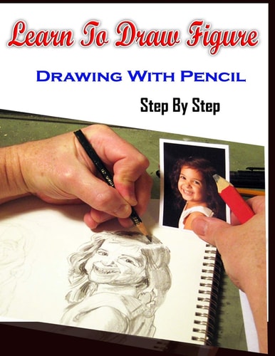 Learn To Draw Figure Drawing With Pencil Step By Step Figure Drawing Books For Absolute Beginners