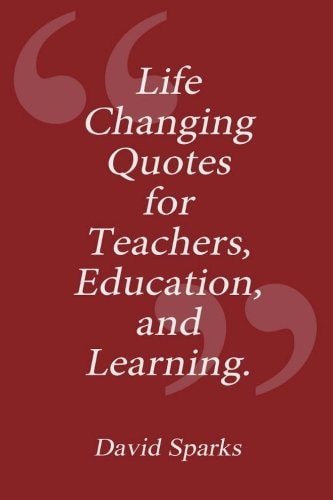 Life Changing Quotes for Teachers, Education and Learning