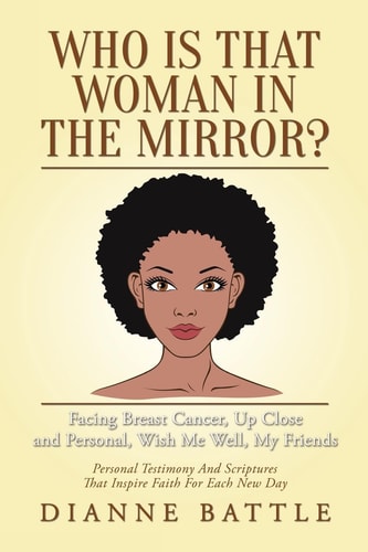 Who Is That Woman in the Mirror? Facing Breast Cancer, Up Close and Personal, Wish Me Well, My Friends