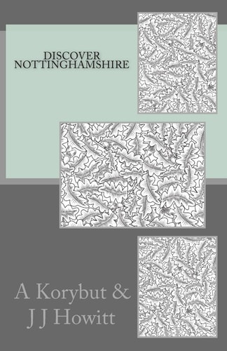 Discover Nottinghamshire Discover Nottinghamshire Is a Guide for Both Visitors and Residents, Which Is Packed with Historical Facts, Attractions, Annual Events and Much More. a City Tailored Guide