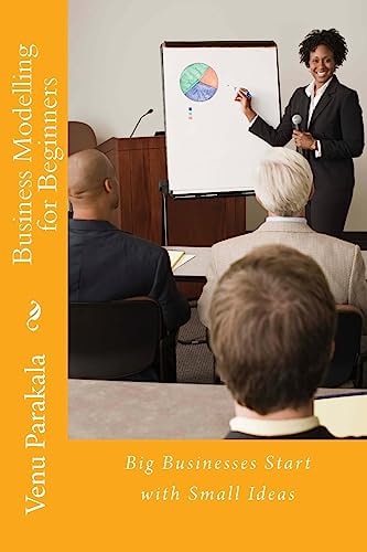 Business Modelling for Beginners Big Businesses Start with Small Ideas