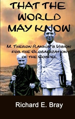 That the World May Know M. Theron Rankin's Vision for the Globalization of the Gospel