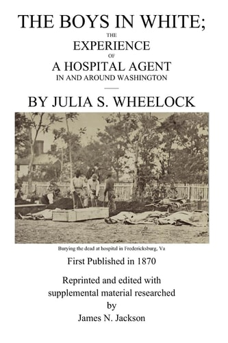 The Boys in White The Experience of a Hospital Agent in and Around Washington