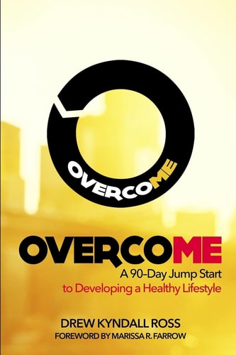 Overcome A 90-Day Jump Start to Developing a Healthy Lifestyle