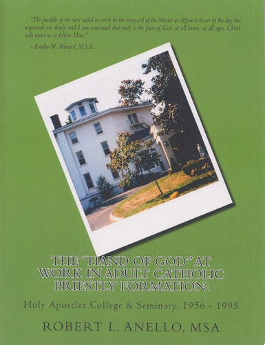 The “Hand of God” at Work in Adult Catholic Priestly Formation Holy Apostles College & Seminary, 1956 – 1995