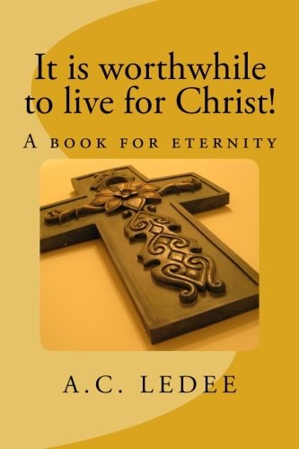 It Is Worthwhile to Live for Christ! A Book for Eternity