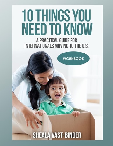 10 Things You Need to Know A Practical Guide for Internationals Moving to the U.S. Workbook