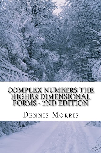 Complex Numbers The Higher Dimensional Forms - 2nd Edition Spinor Algebra
