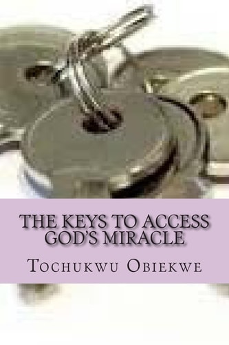 The Keys to Access God's Miracle Changing Situations by the Power of God