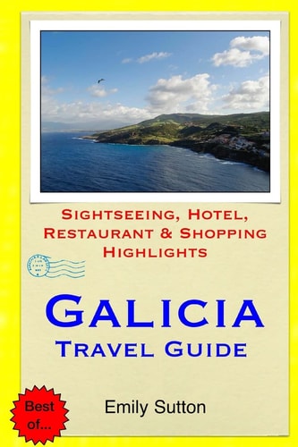 Galicia Travel Guide Sightseeing, Hotel, Restaurant and Shopping Highlights