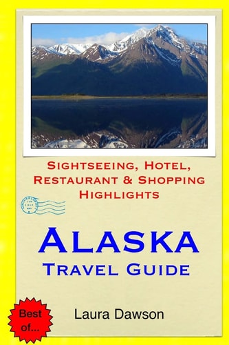 Alaska Travel Guide Sightseeing, Hotel, Restaurant and Shopping Highlights