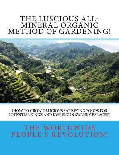 The LUSCIOUS All-Mineral Organic Method of Gardening! How to Grow DELICIOUS Satisfying Foods!