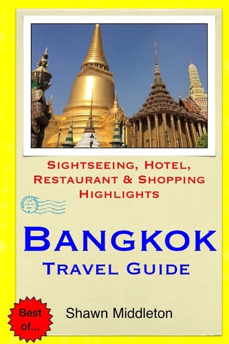 Bangkok Travel Guide Sightseeing, Hotel, Restaurant and Shopping Highlights